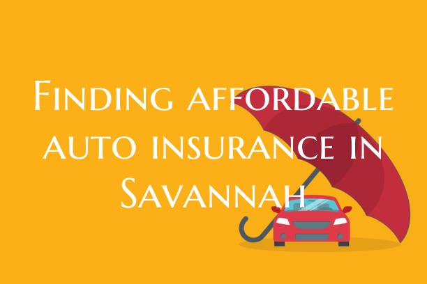 Finding affordable auto insurance in Savannah